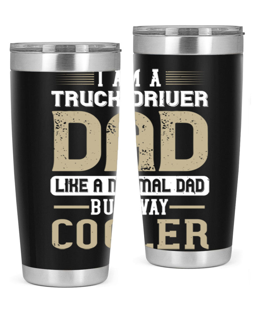 i am a truck driver dad like a normal dad but way cooler Style 48#- truck driver- tumbler