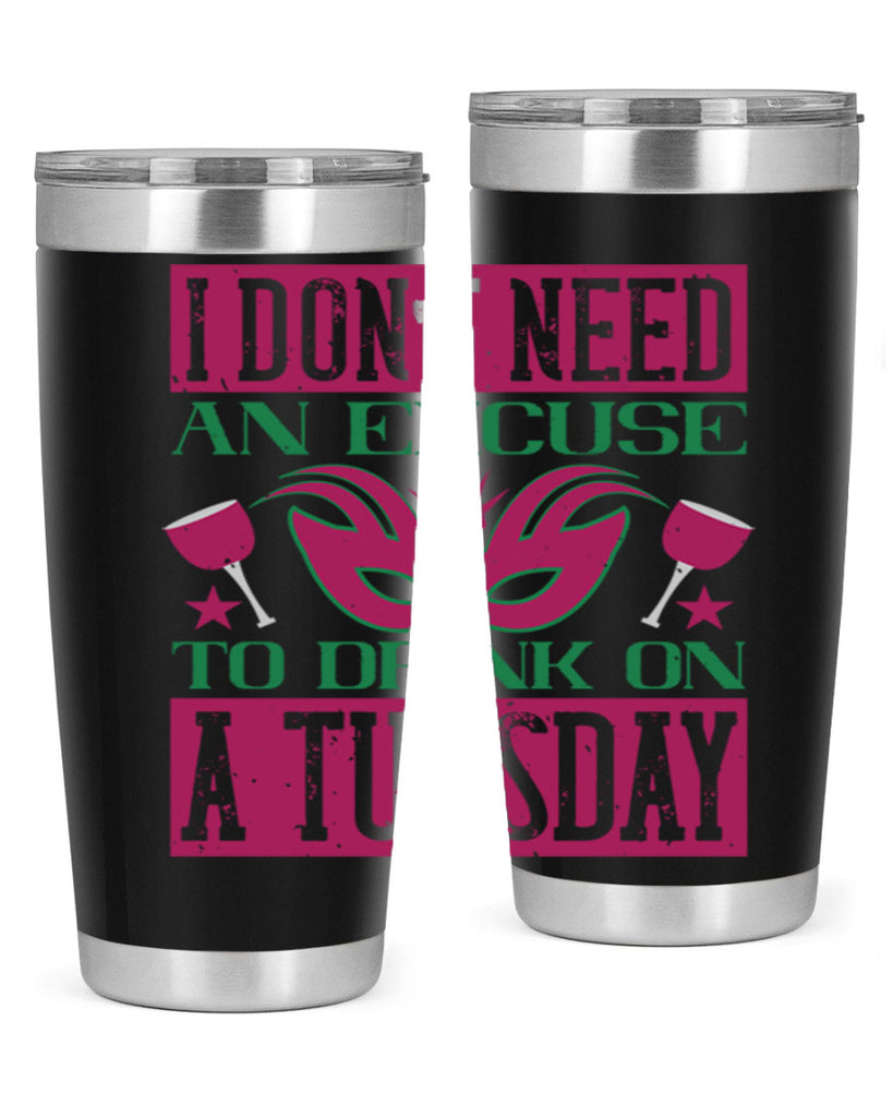 i dont need an excuse to drink on a tuesday 68#- mardi gras- Tumbler