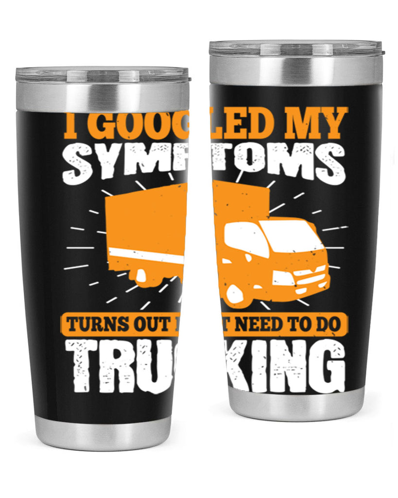i googled my symptoms turns out i just need to do trucking Style 44#- truck driver- tumbler