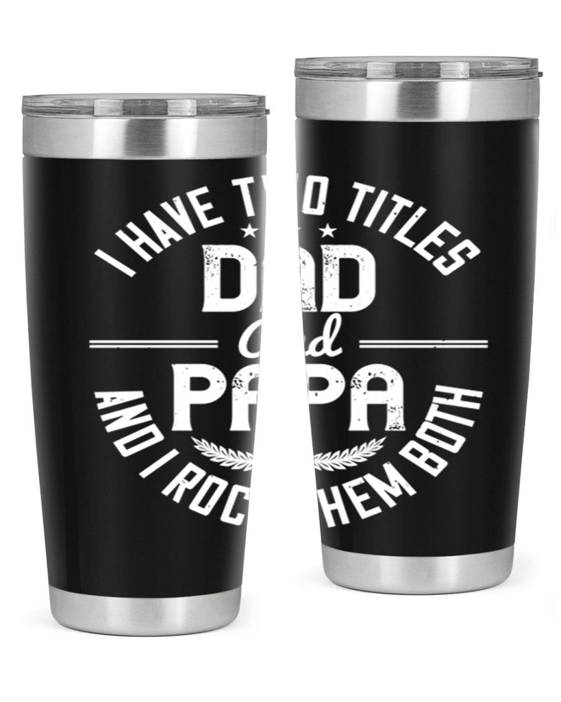 i have two titles dad and papa i rock them both 243#- fathers day- Tumbler