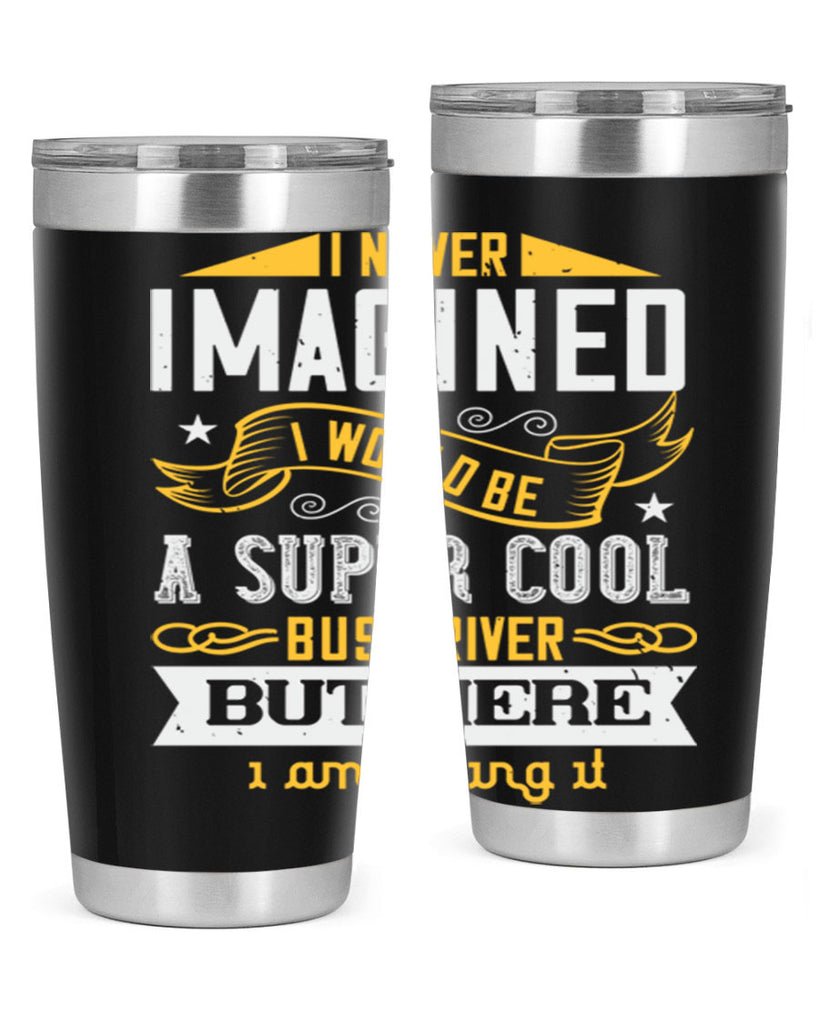 i never imagined i would be a super cool bus driver but here i am killing it Style 29#- bus driver- tumbler