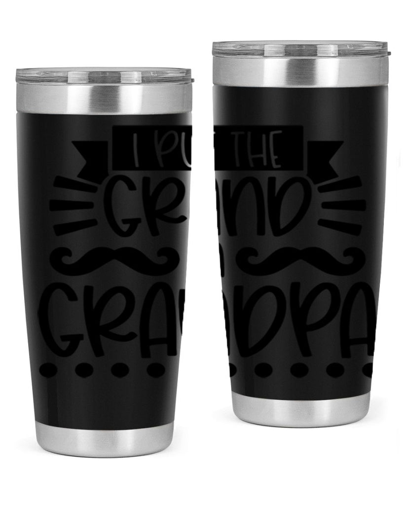 i put the grand in grandpa 36#- fathers day- Tumbler