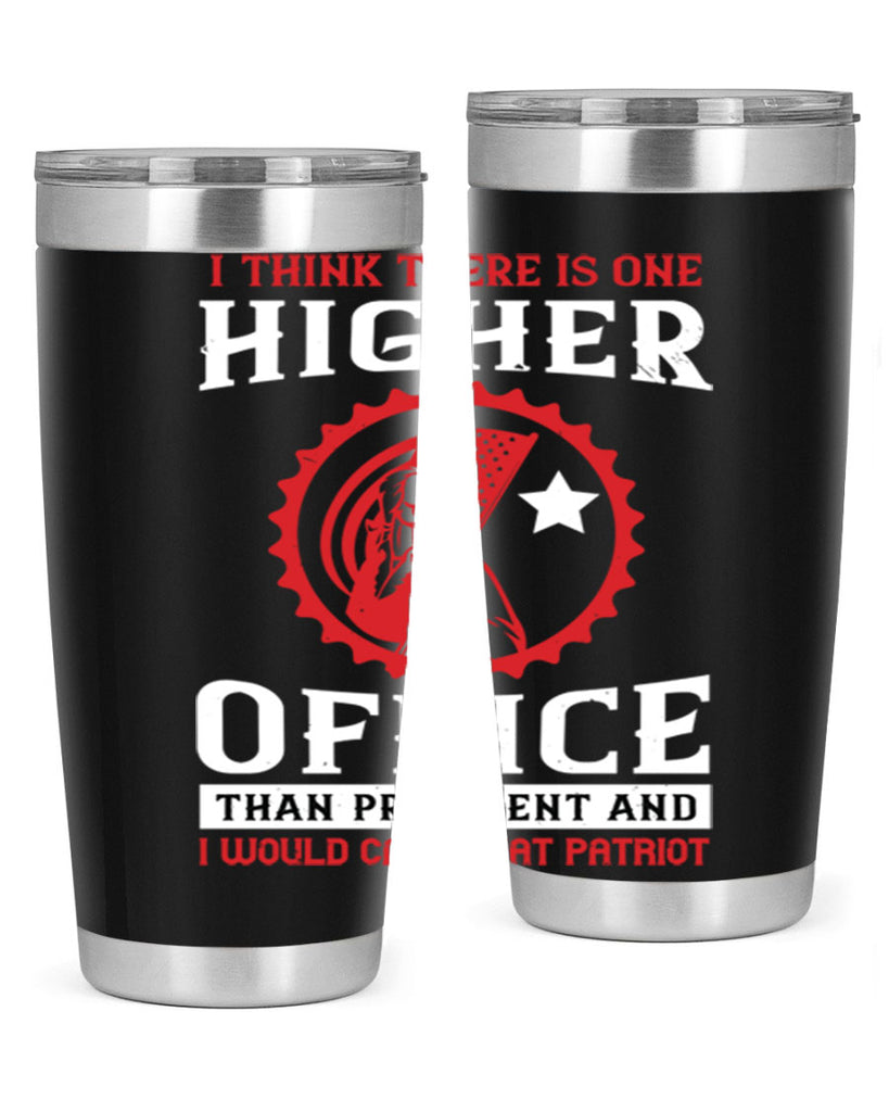 i think there is one higher office than president and i would call that patriot 58#- Veterns Day- Tumbler