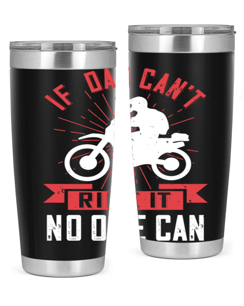 if dad cant ride it no one can 226#- fathers day- Tumbler