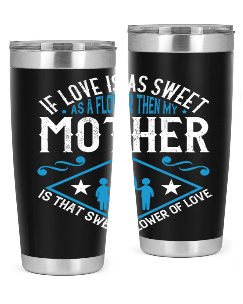 if love is as sweet as a flower 79#- mothers day- Tumbler