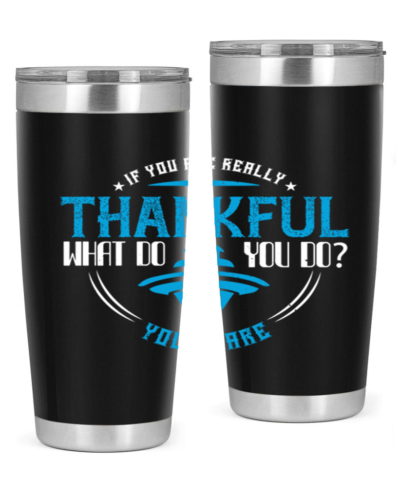 if you are really thankful what do you do you share 28#- thanksgiving- Tumbler