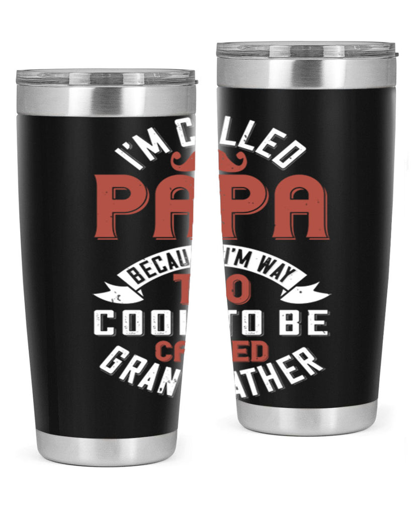 im called papa because im way too cool to be called grand father 229#- fathers day- Tumbler