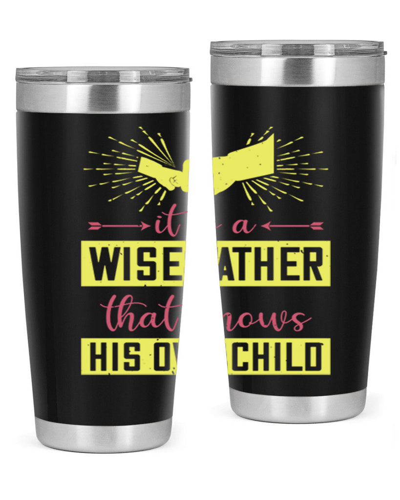 it is a wise father that 197#- fathers day- Tumbler