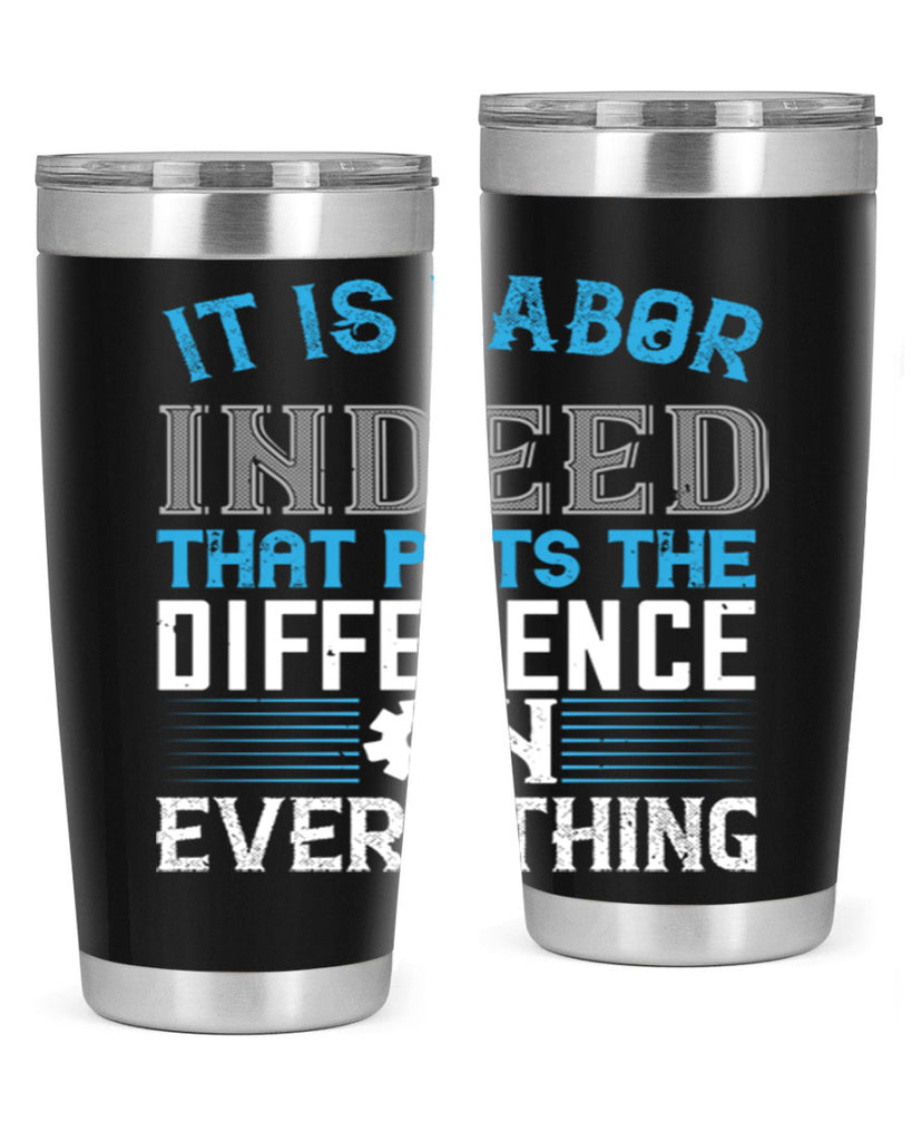 it is labor indeed that puts the difference on everything 34#- labor day- Tumbler