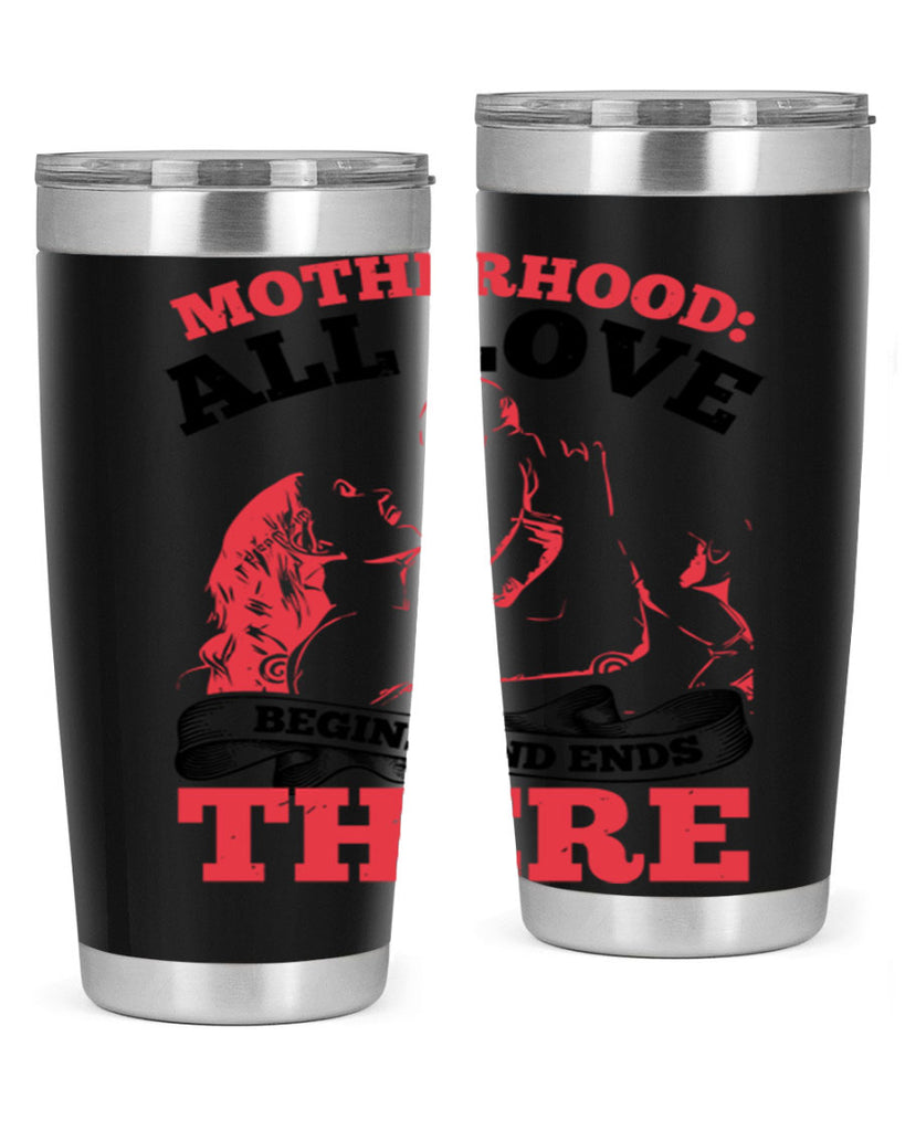 motherhood all love begins and ends there 44#- mothers day- Tumbler