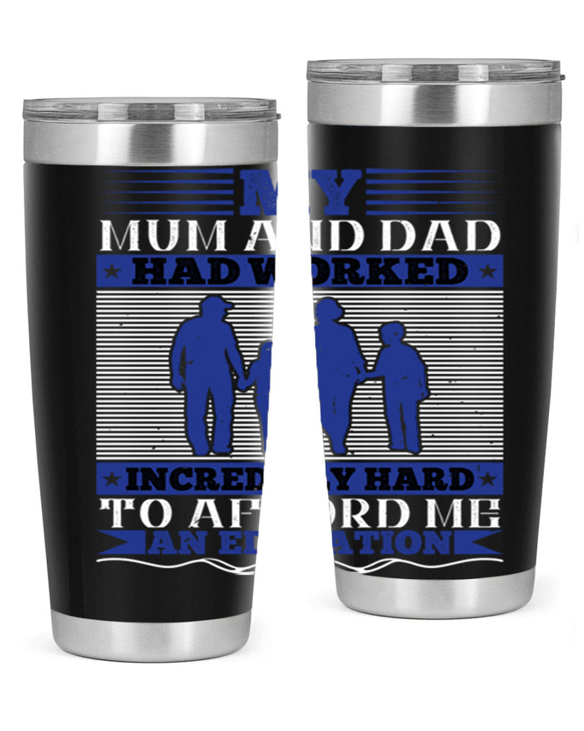 my mum and dad had worked incredibly hard to afford me an education 37#- Parents Day- Tumbler