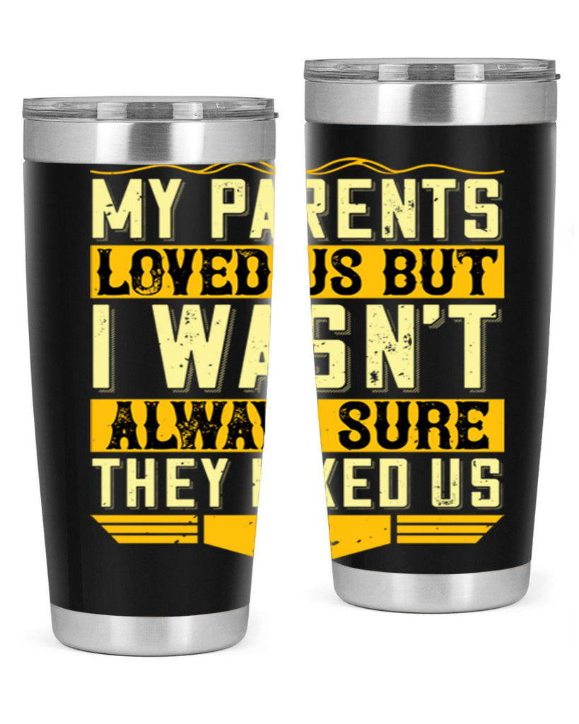 my parents loved us but i wasn’t always sure they liked us 36#- Parents Day- Tumbler