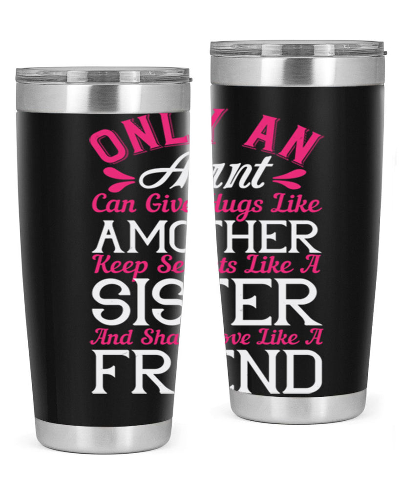 only an aunt can give hugs like amother keep secrets like a sister  25#- aunt- Tumbler