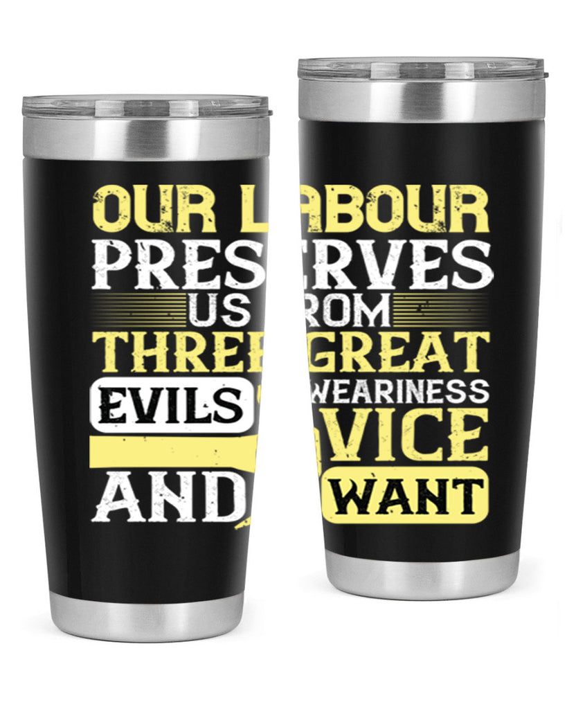 our labour preserves us from three great evils — weariness vice and want 20#- labor day- Tumbler