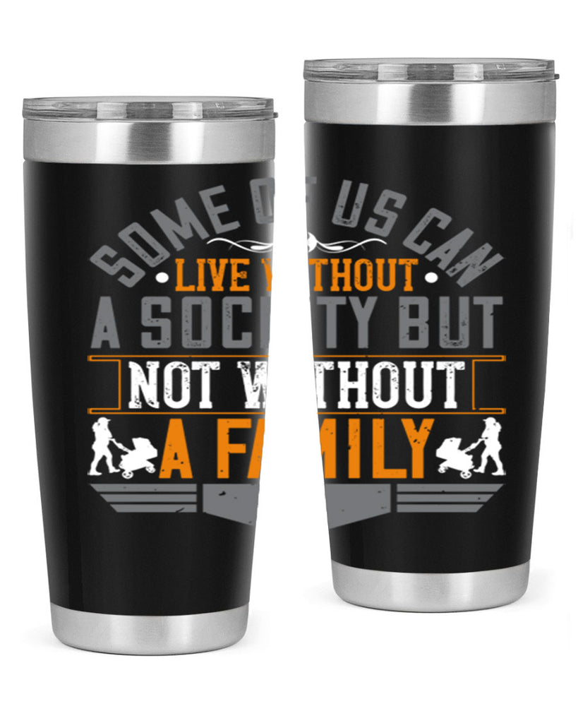 some of us can live without a society but not without a family 22#- Parents Day- Tumbler