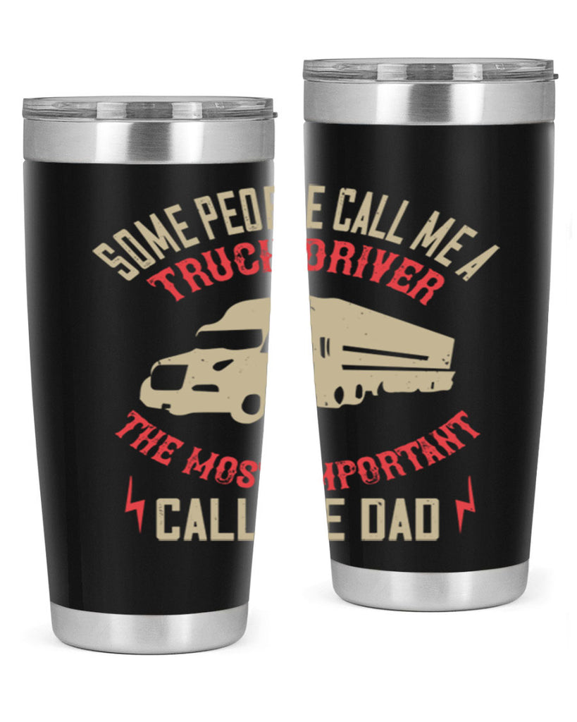 some people call me a truck driver the most important call me dad Style 23#- truck driver- tumbler