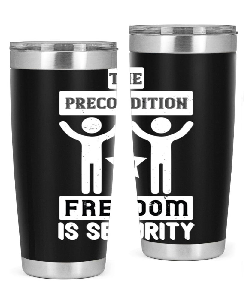 the precondition to freedom is security 28#- Veterns Day- Tumbler