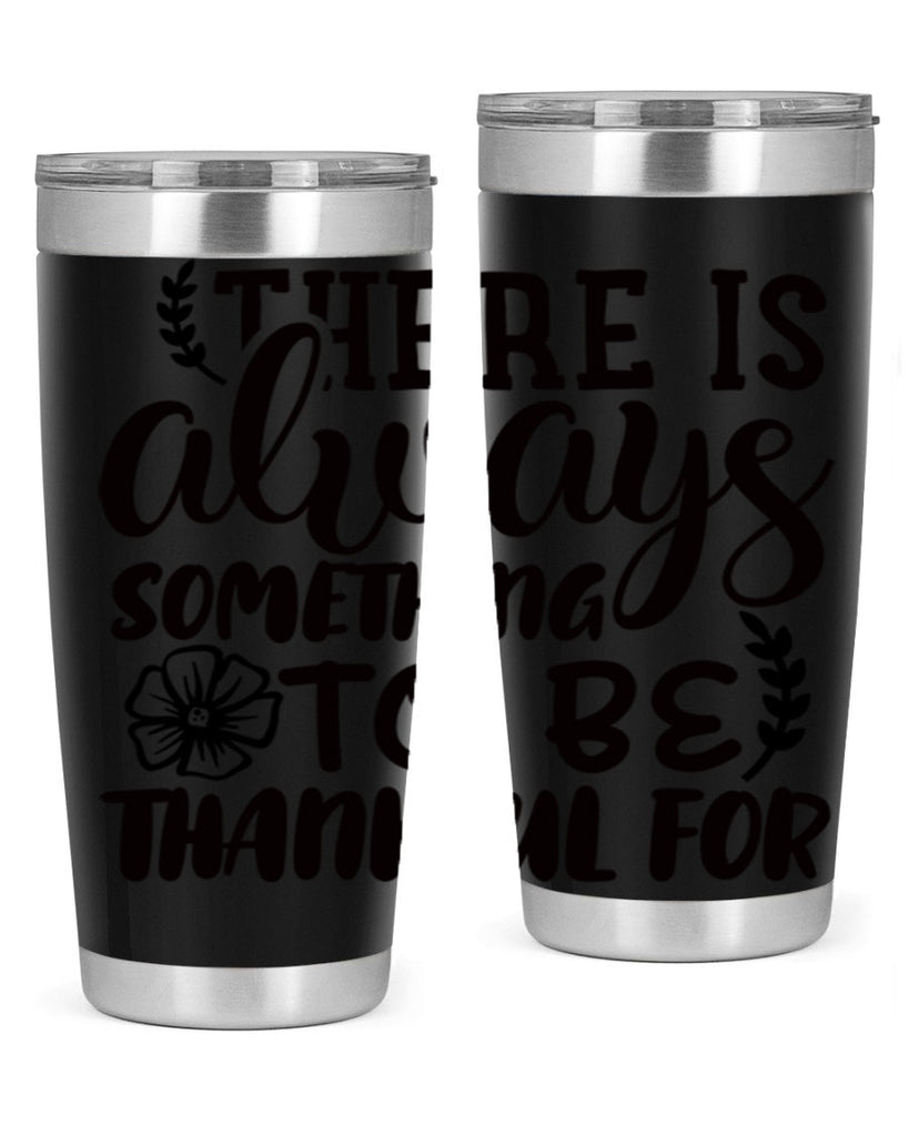 there is always something to be thankful for 51#- thanksgiving- Tumbler