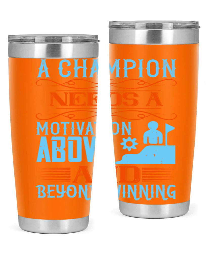 A champion needs a motivation above and beyond winning Style 39#- coaching- tumbler