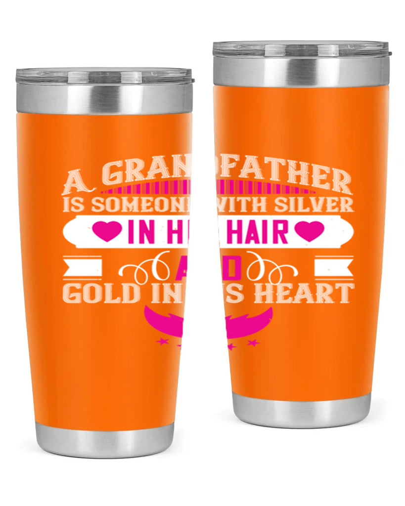 A grandfather is someone with silver in his hair and gold in his heart 102#- grandpa - papa- Tumbler