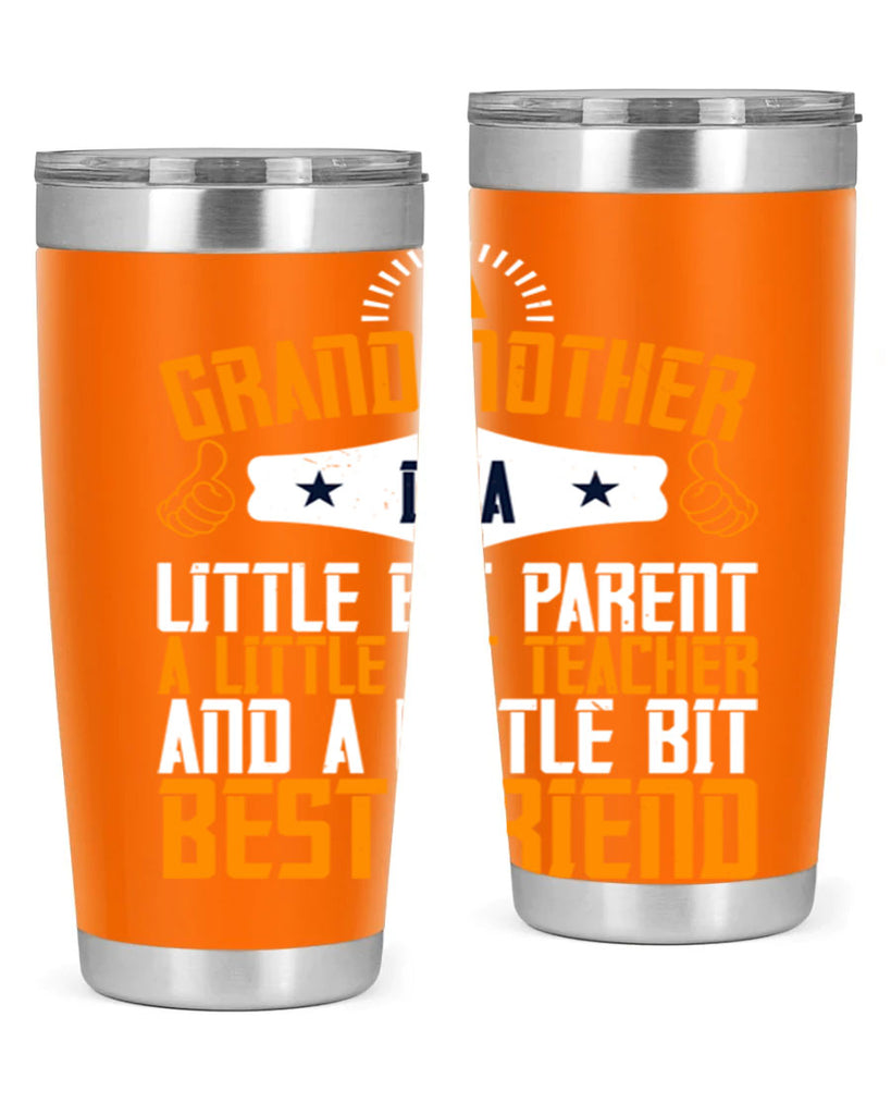 A grandmother is a little bit parent a little bit teacher and a little bit best friend 45#- grandma - nana- Tumbler
