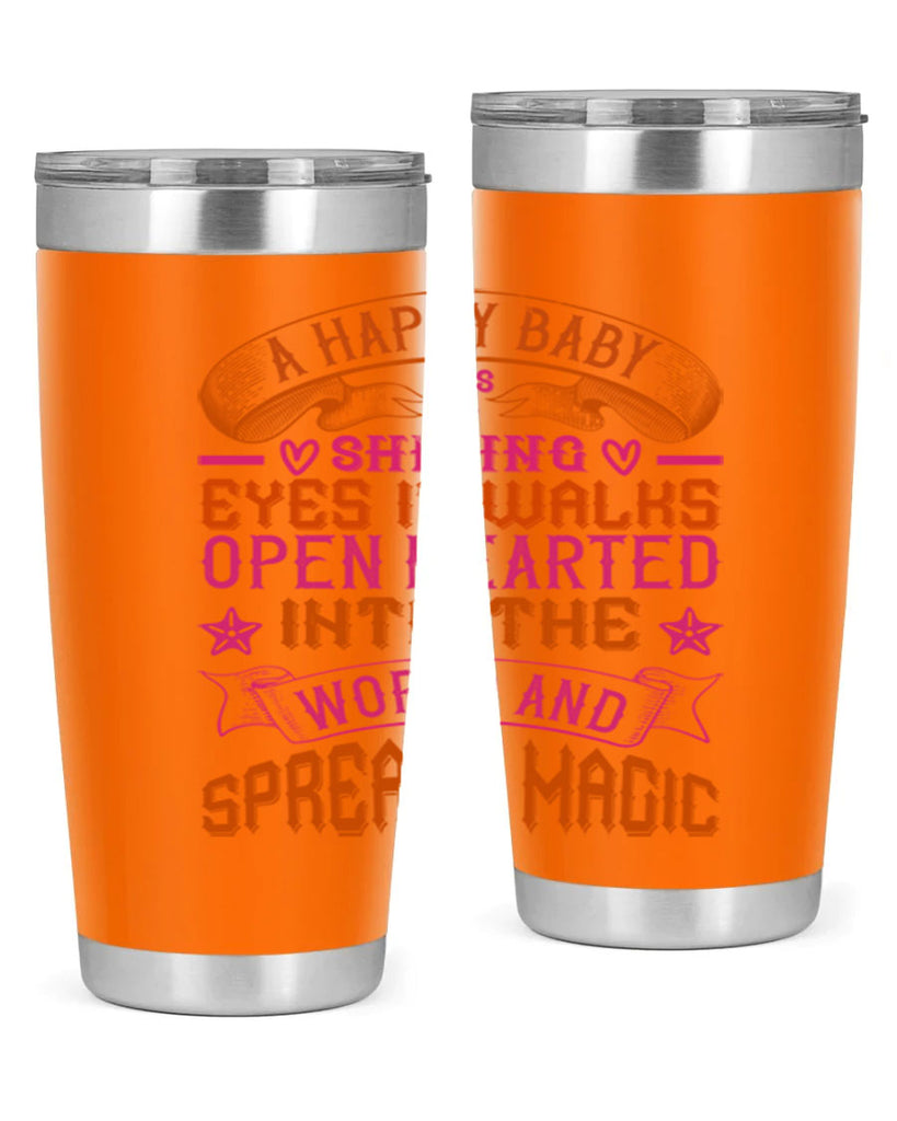 A happy baby has shining eyes It walks open hearted into the world and spreads magic Style 134#- baby- tumbler