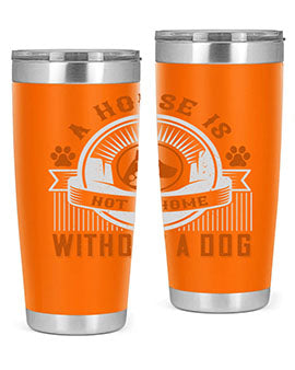 A house is not a home without a dog Style 220#- dog- Tumbler