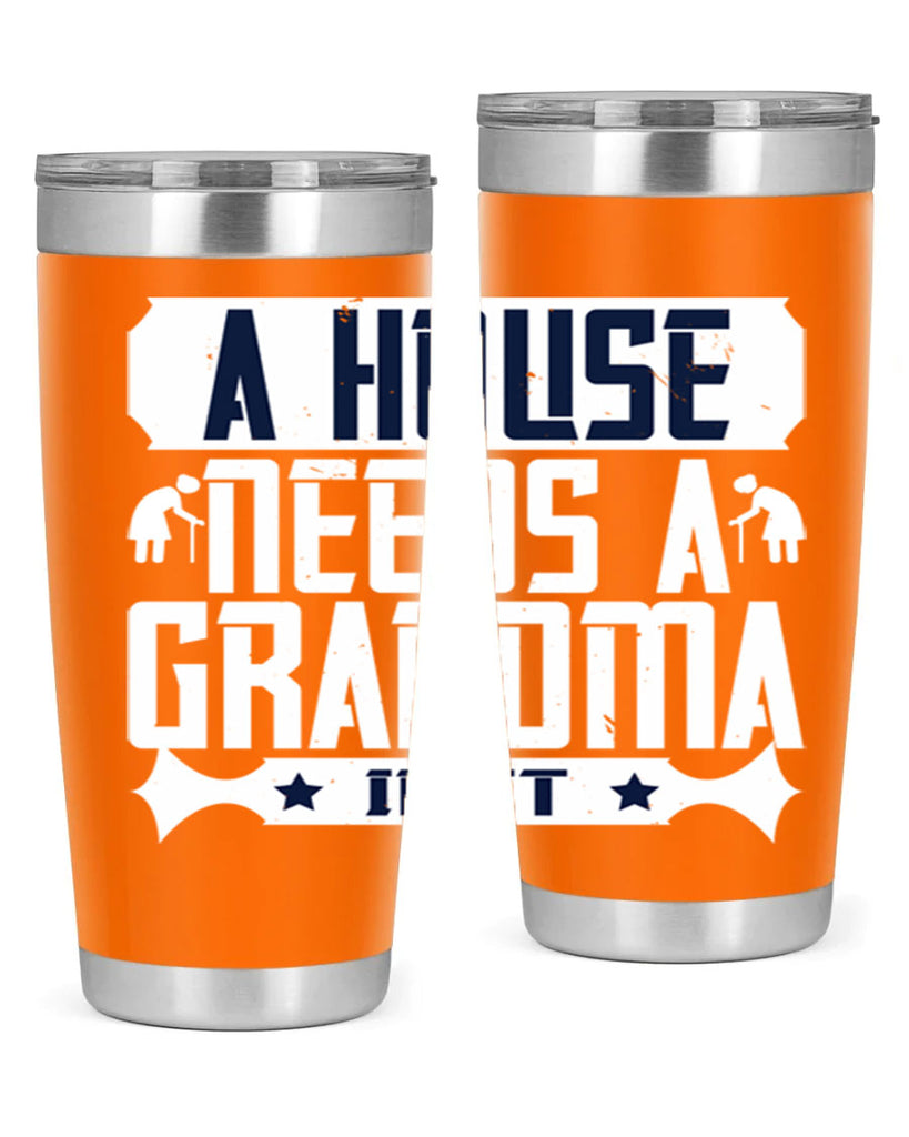 A house needs a grandma in it 94#- grandma - nana- Tumbler