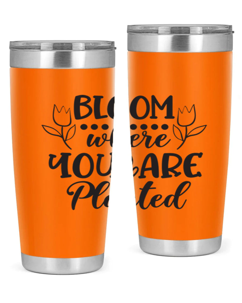 Bloom where you are planted 73#- spring- Tumbler