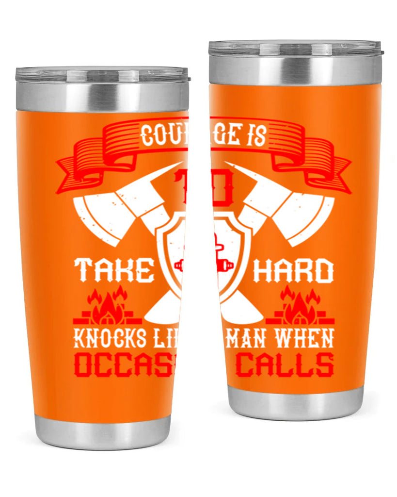 Courage is to take hard knocks like a man when occasion calls Style 86#- fire fighter- tumbler