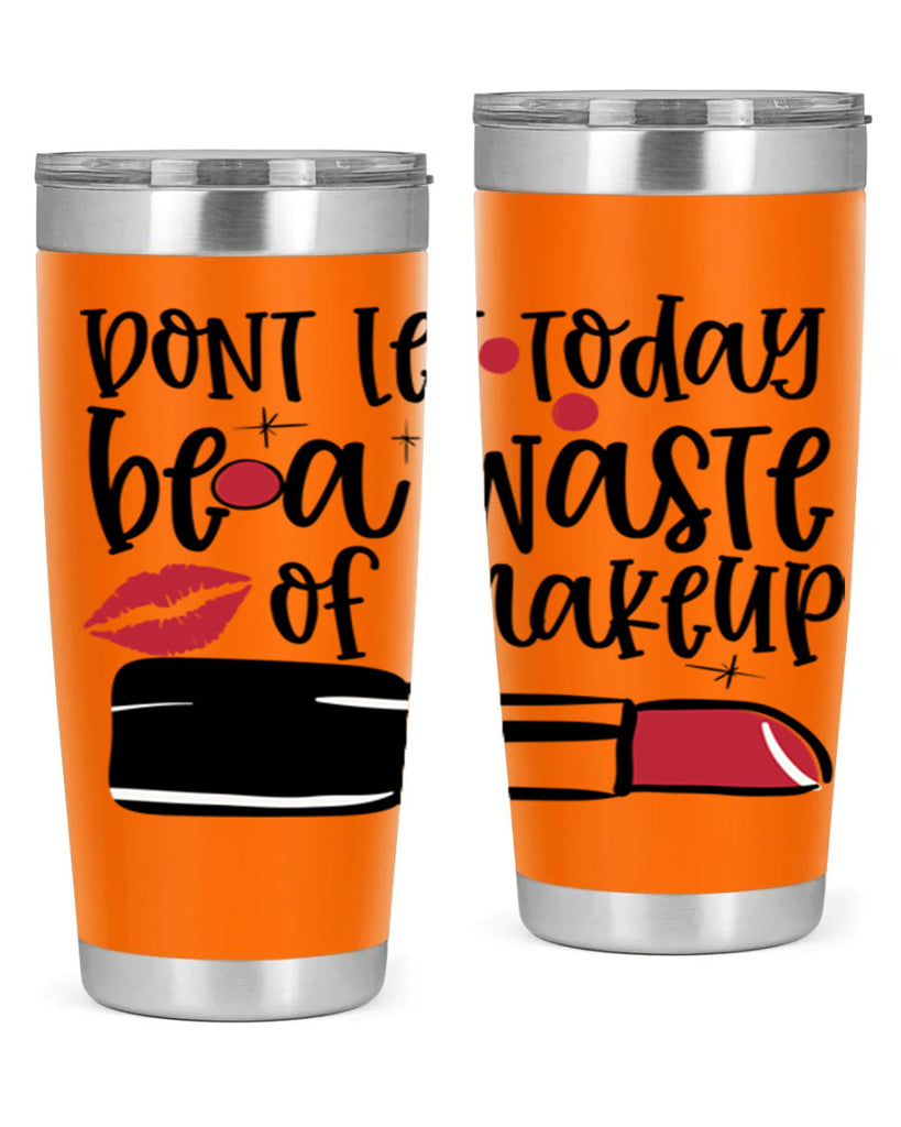Dont let today be a waste of makeup design Style 239#- make up- Tumbler