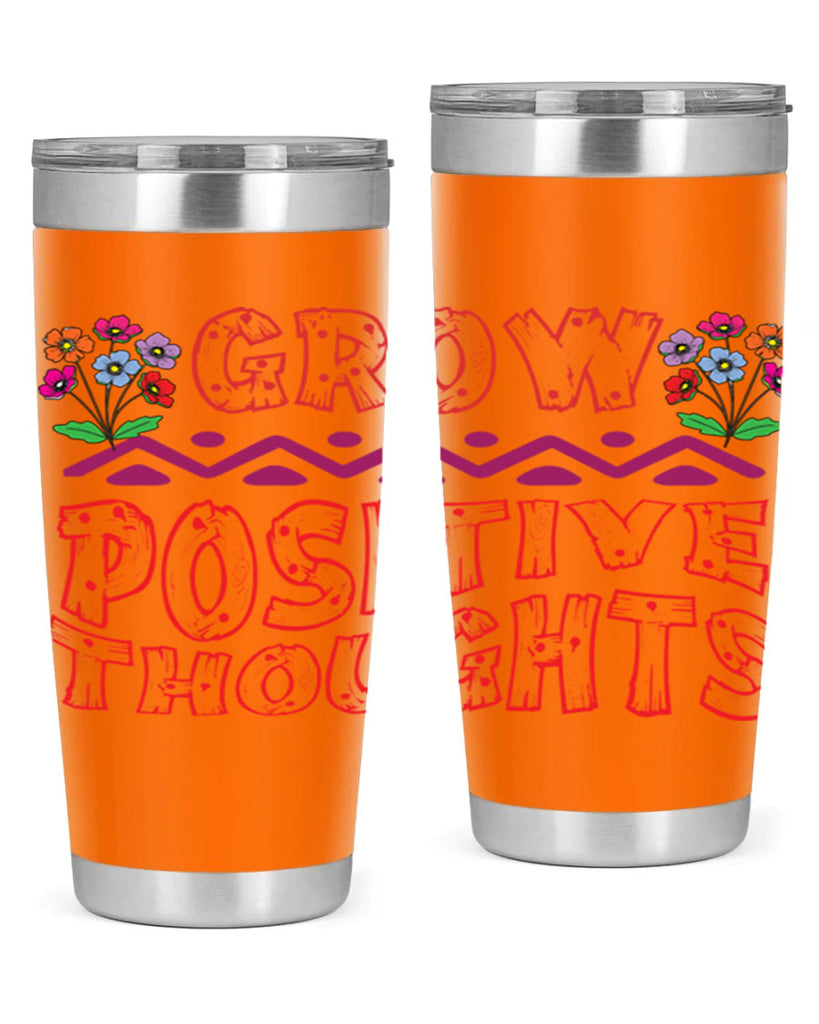 Grow positive thoughts  152#- spring- Tumbler