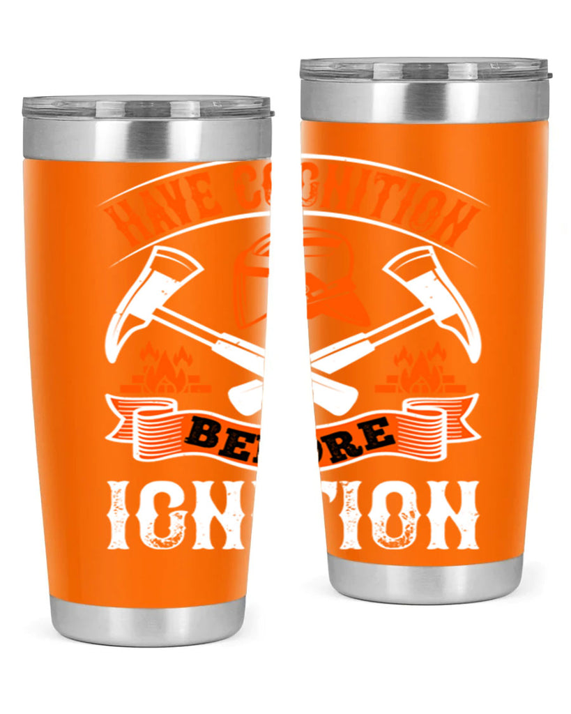 Have cognition before ignition Style 67#- fire fighter- tumbler