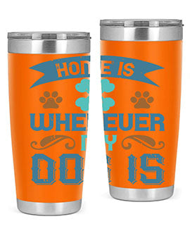 Home Is Wherever My Dog Is Style 197#- dog- Tumbler