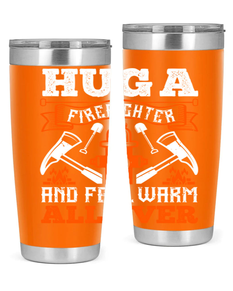 Hug a firefighter and feel warm all over Style 64#- fire fighter- tumbler