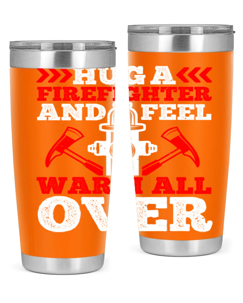 Hug a firefighter and feel warm all over Style 65#- fire fighter- tumbler
