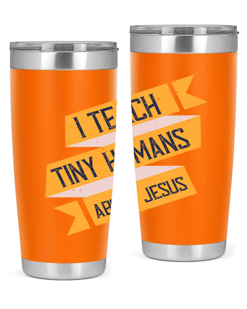 I Teach Tiny Humans About Jesus Style 103#- teacher- tumbler