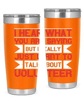 I hear what you are saying but I really just want to talk about volunteer Style 1#- volunteer- Tumbler