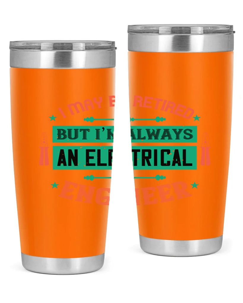 I may be retired but im always an electrical engineer Style 36#- electrician- tumbler