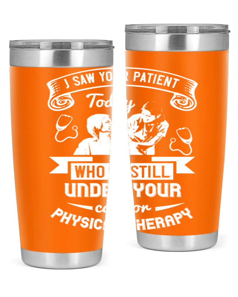 I saw your patient today who is still under our car for physical therapy Style 43#- medical- tumbler