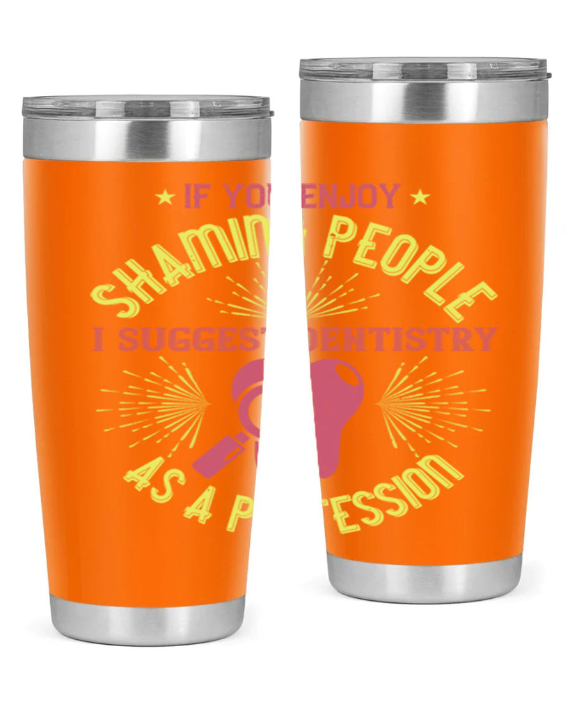 If you enjoy shaming people Style 31#- dentist- tumbler