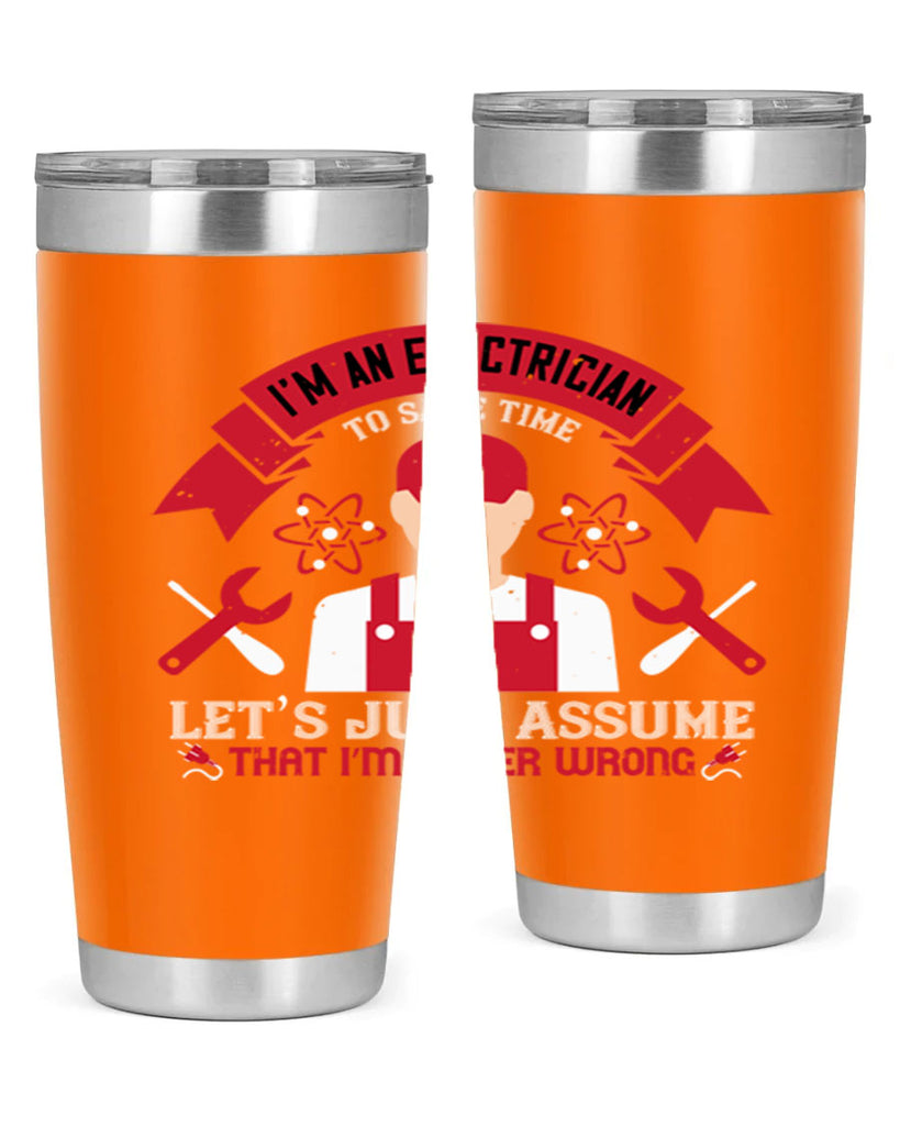 Im an electrician to seve time lets just assume that im never wrong Style 34#- electrician- tumbler