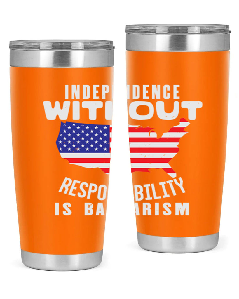 Independence without responsibility is barbarism Style 27#- Fourt Of July- Tumbler