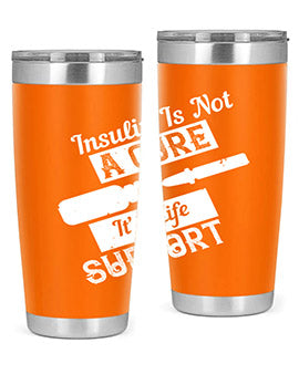 Insulin Is Not A Cure – It’S Life Support Style 24#- diabetes- Tumbler