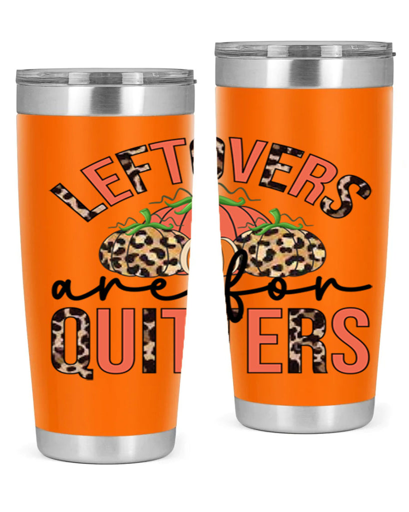 Leftovers are for quitters 395#- fall- Tumbler