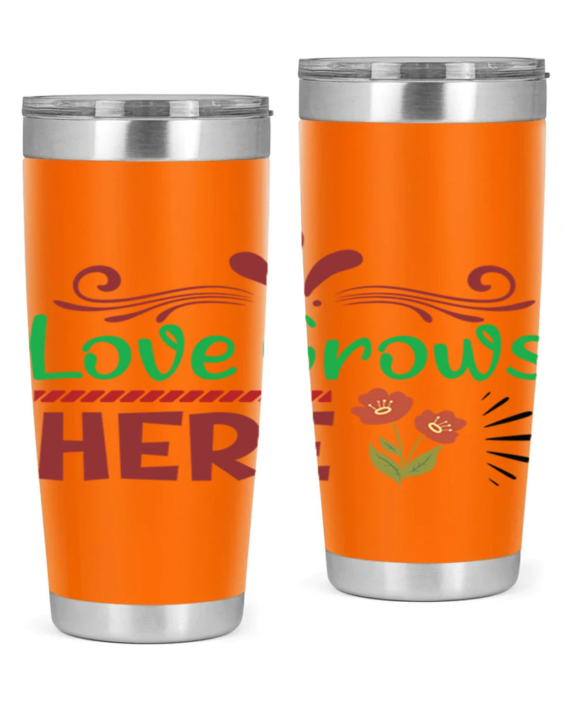 Love Grows Here  334#- spring- Tumbler