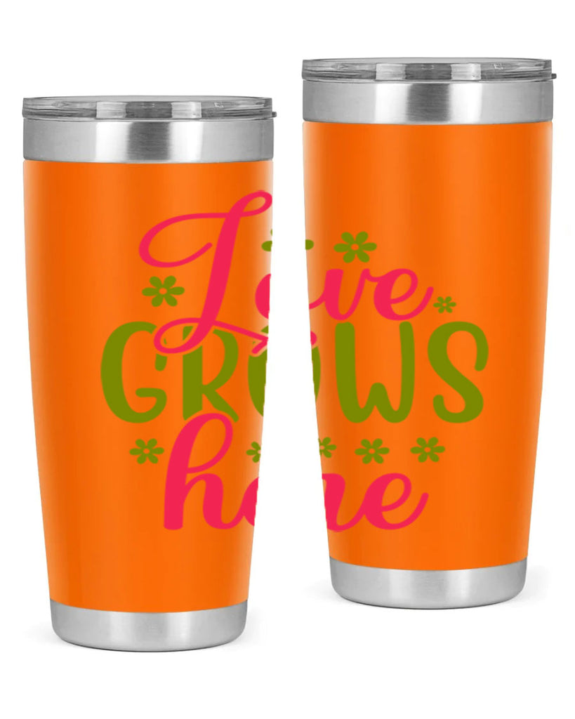 Love Grows Here 329#- spring- Tumbler