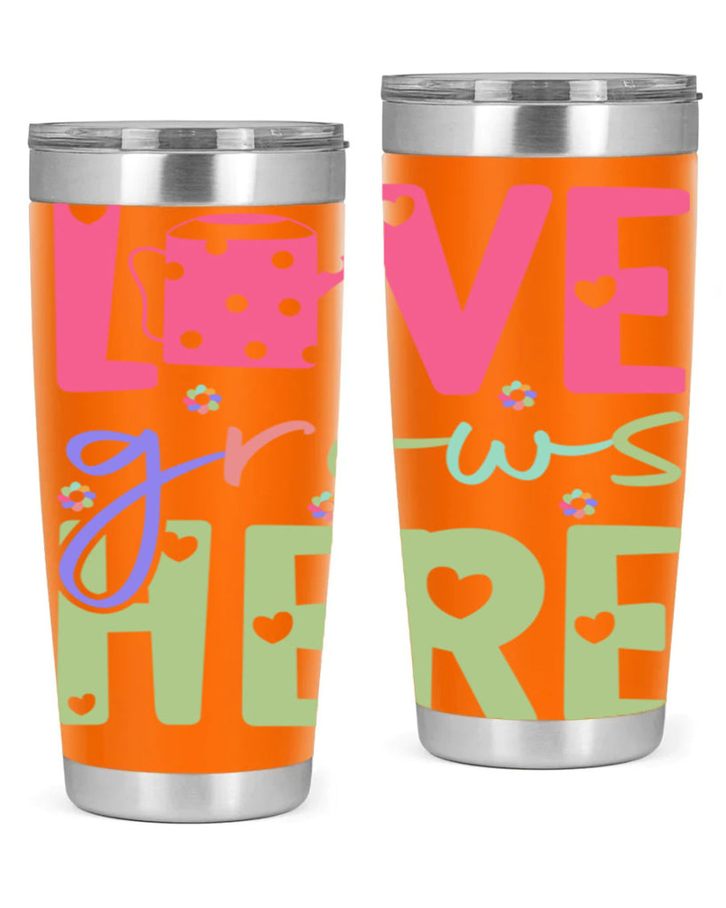 Love grows here330#- spring- Tumbler