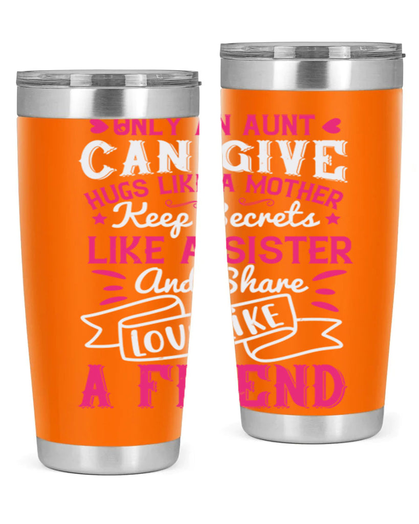 Only an aunt can give hugs like a mother Style 26#- aunt- Tumbler