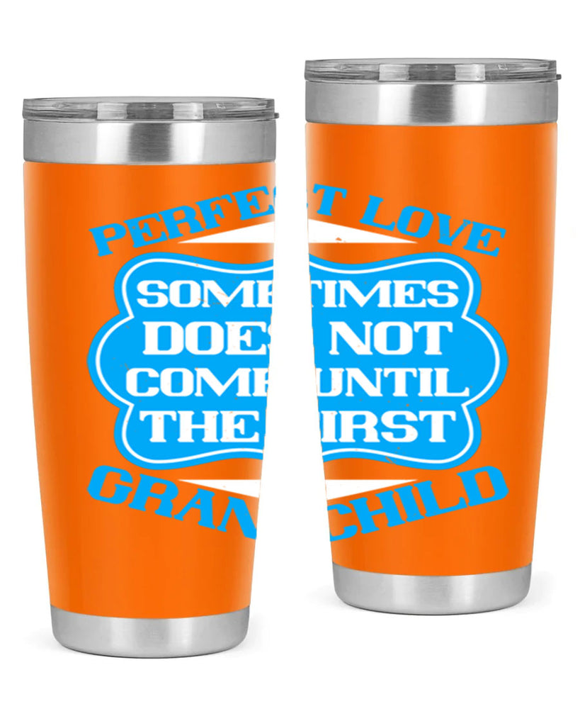 Perfect love sometimes does not come until the first grandchild 53#- grandma - nana- Tumbler